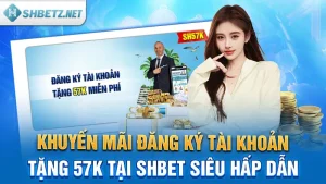 Khuyến Mãi Đăng Ký Tài Khoản Tặng 57k Tại SHBET Siêu Hấp Dẫn